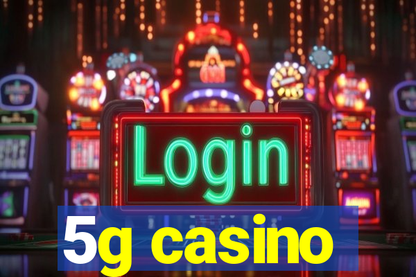 5g casino